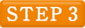 STEP 3
